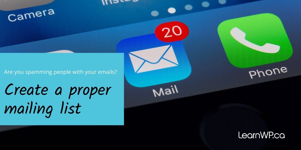 Are you spamming people with your emails? Create a proper mailing list