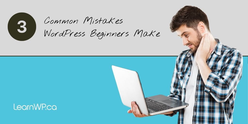 3 Common Mistakes WordPress Beginners Make