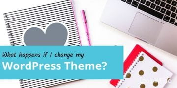 What happens if I change my WordPress Theme?